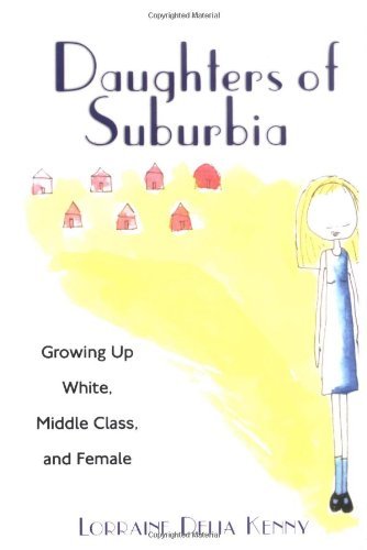 Lorraine Kenny/Daughters of Suburbia@ Growing Up White, Middle Class, and Female